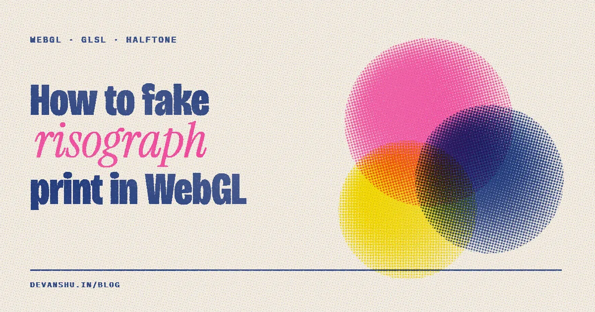 Pink, cobalt and yellow halftone discs overprinting in risograph style, beside the title How to fake risograph print in WebGL
